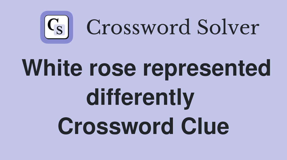 White rose represented differently  Crossword Clue