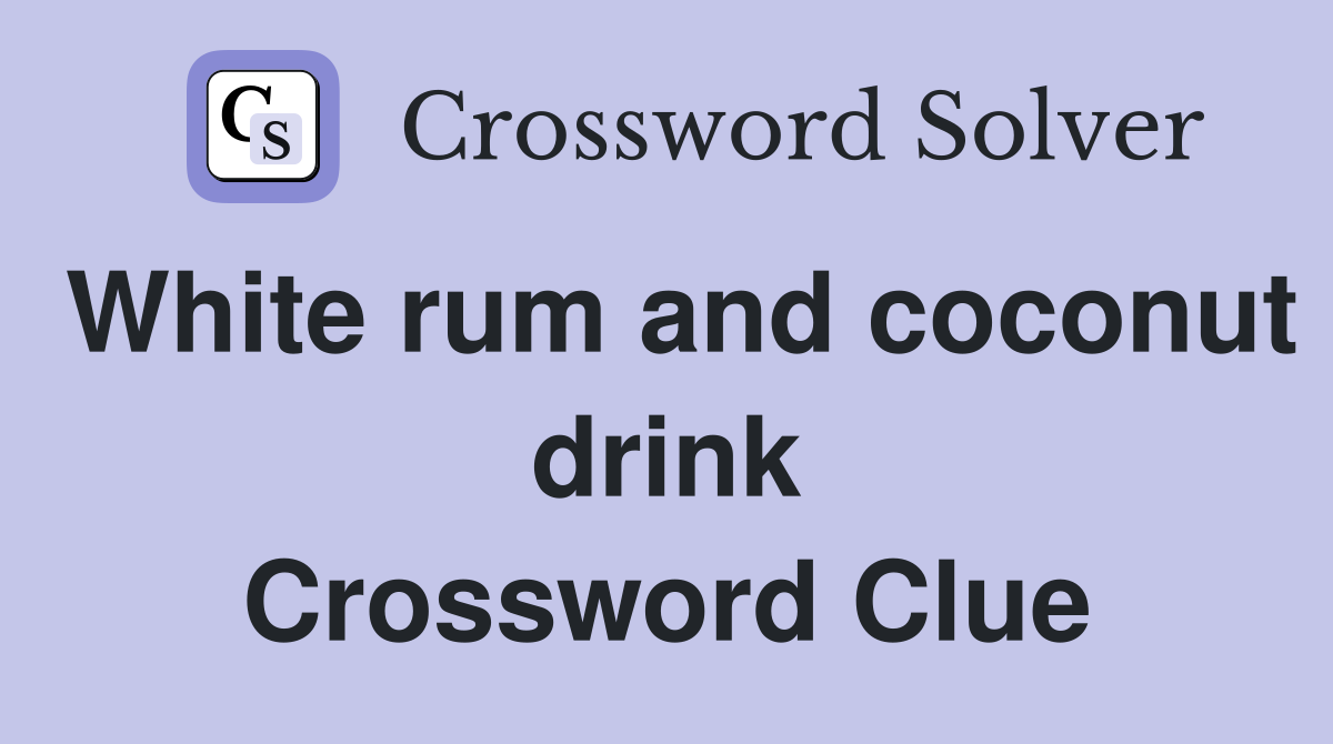 White rum and coconut drink Crossword Clue