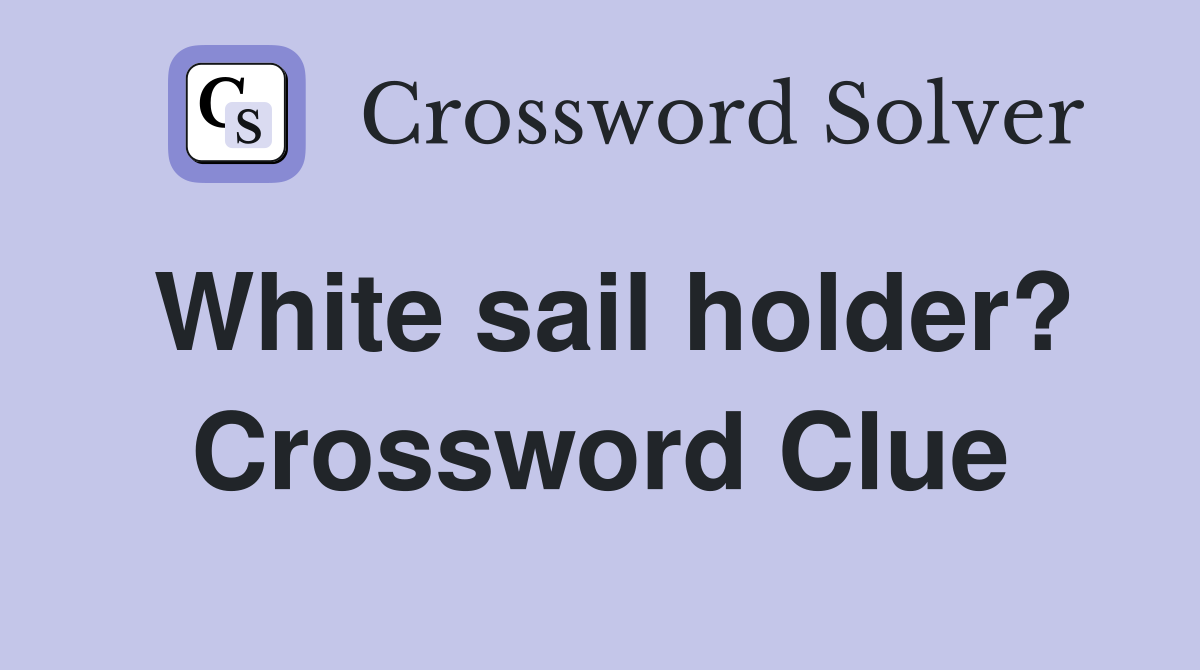 White sail holder? Crossword Clue