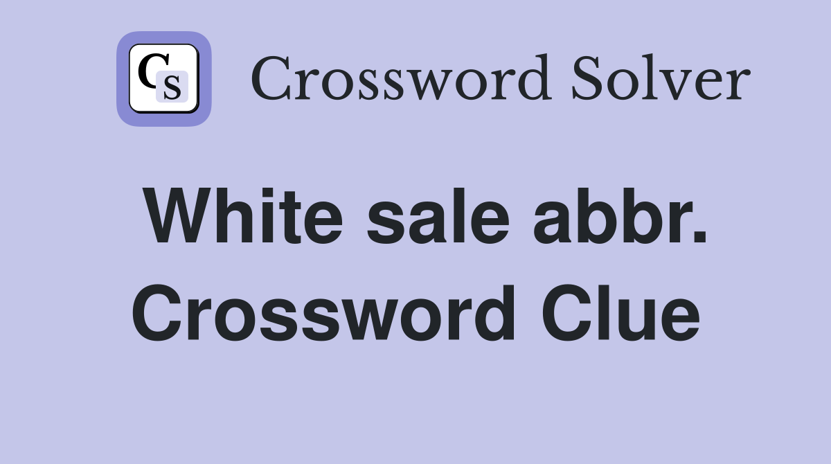 White sale abbr. Crossword Clue