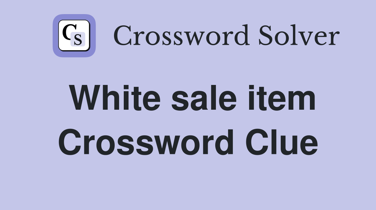 White sale item Crossword Clue
