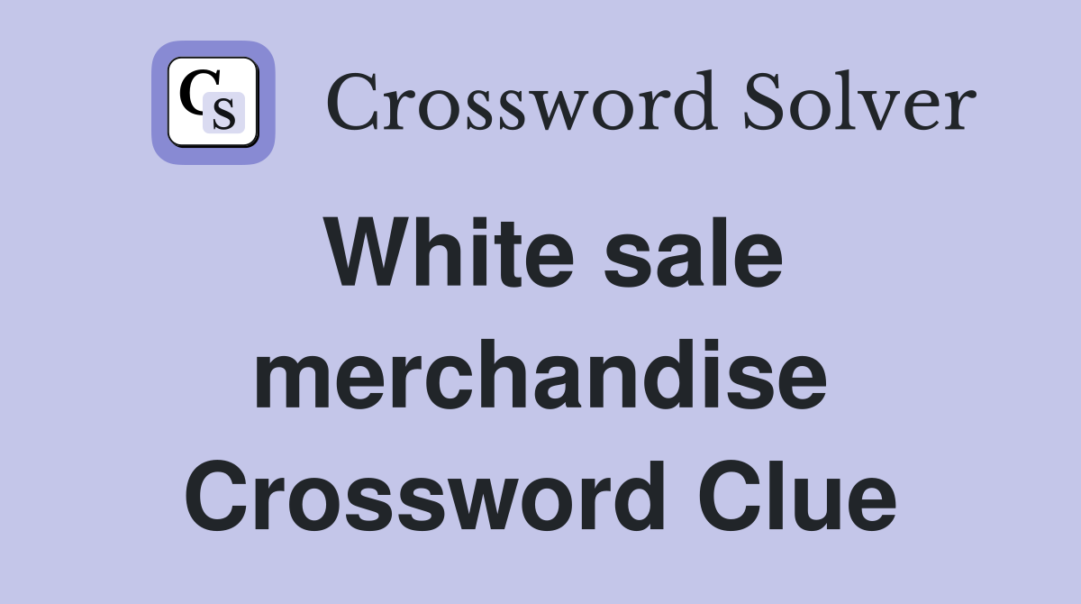 White sale merchandise Crossword Clue