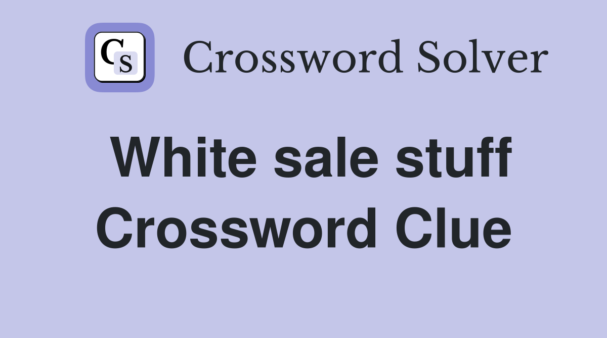 White sale stuff Crossword Clue