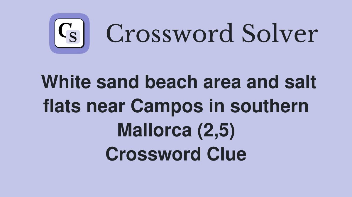 White sand beach area and salt flats near Campos in southern Mallorca (2,5) Crossword Clue