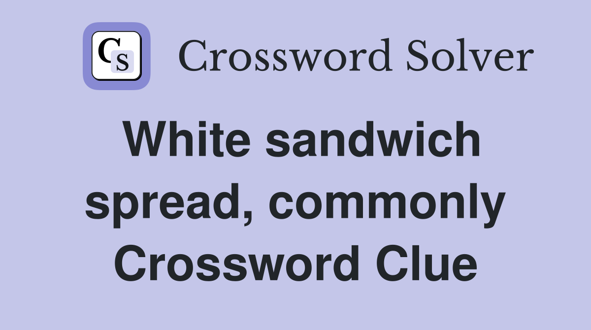 White sandwich spread, commonly Crossword Clue