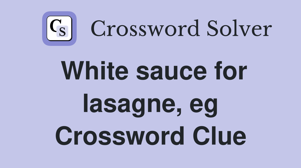 White sauce for lasagne, eg Crossword Clue