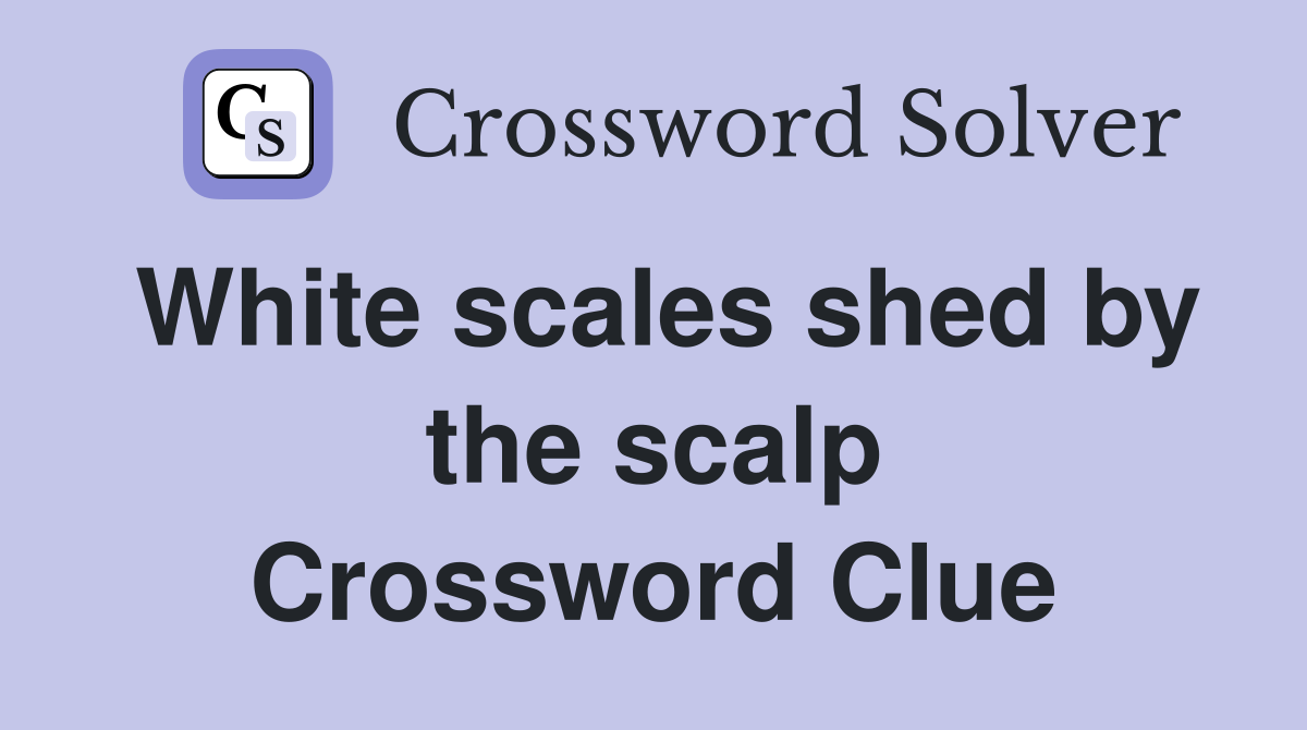 White scales shed by the scalp Crossword Clue