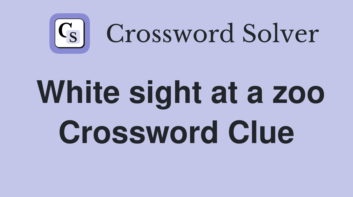White sight at a zoo Crossword Clue
