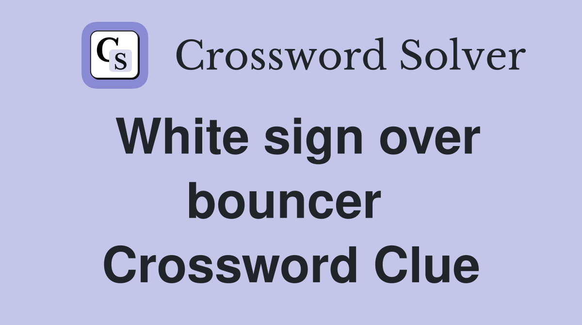 White sign over bouncer  Crossword Clue