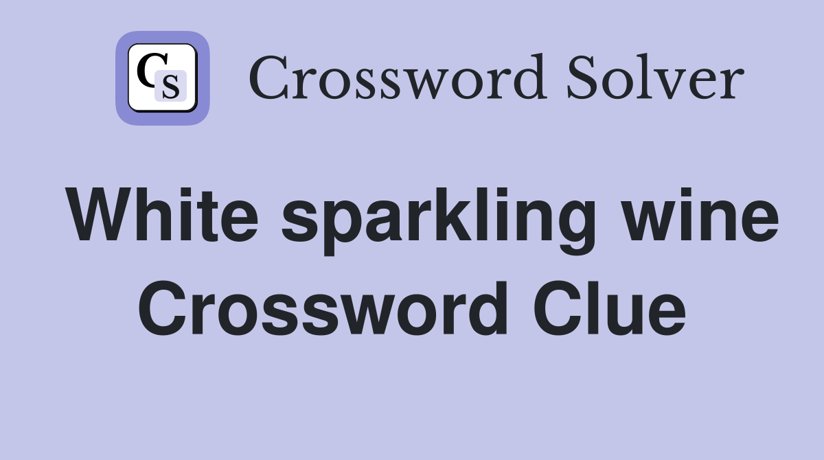 White sparkling wine Crossword Clue