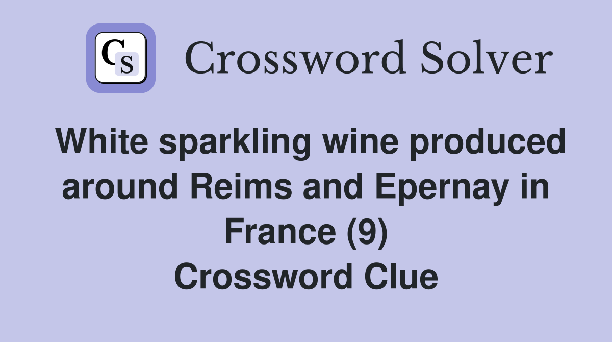 White sparkling wine produced around Reims and Epernay in France (9) Crossword Clue