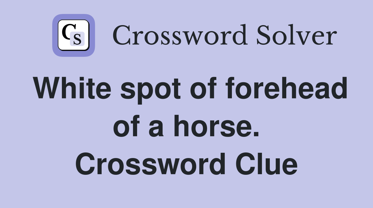 White spot of forehead of a horse. Crossword Clue