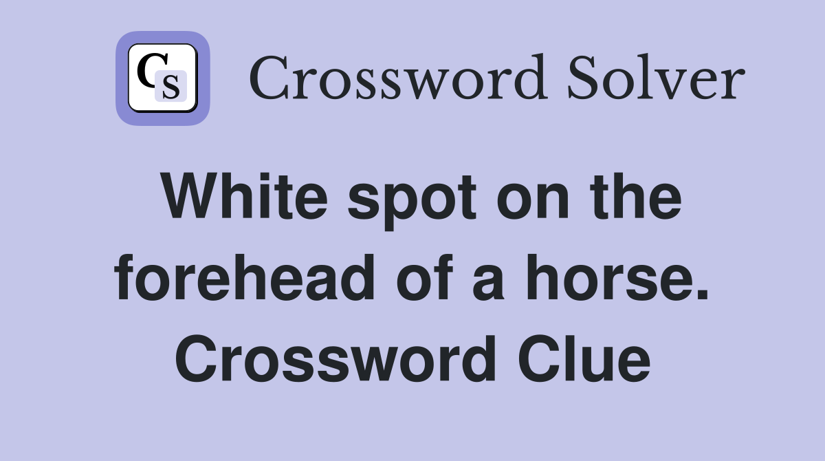 White spot on the forehead of a horse. Crossword Clue