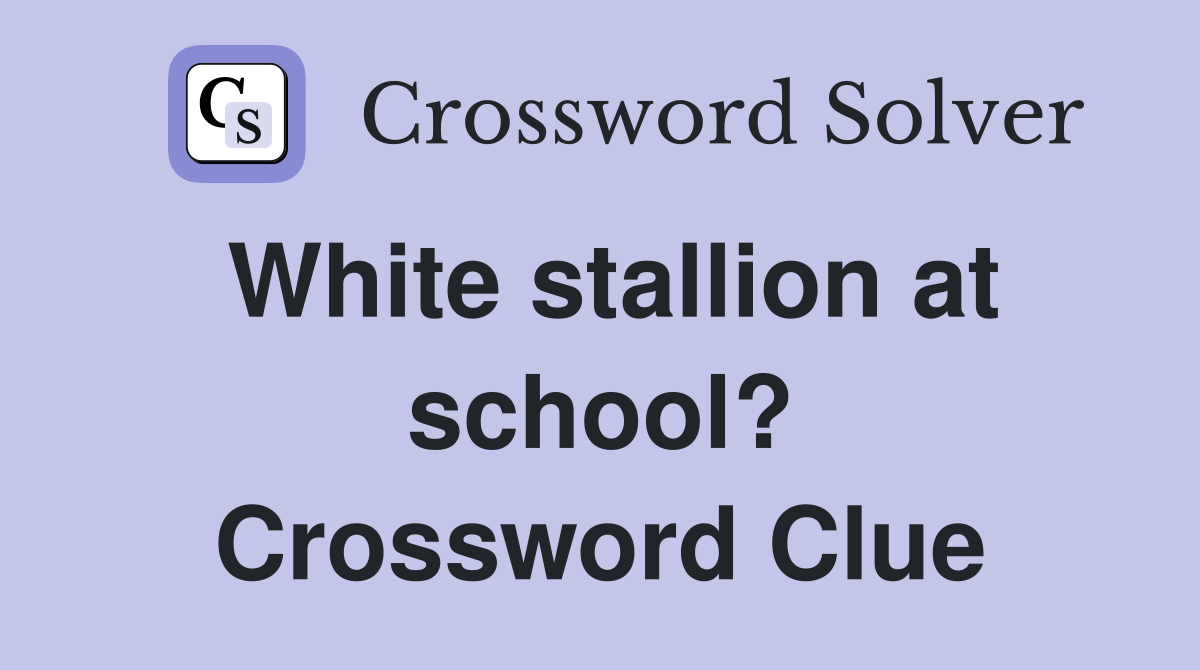White stallion at school? Crossword Clue