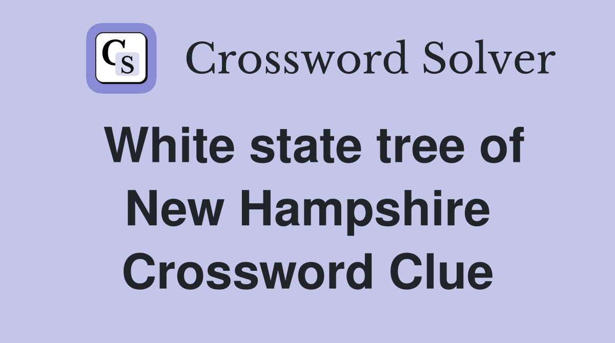 White state tree of New Hampshire Crossword Clue