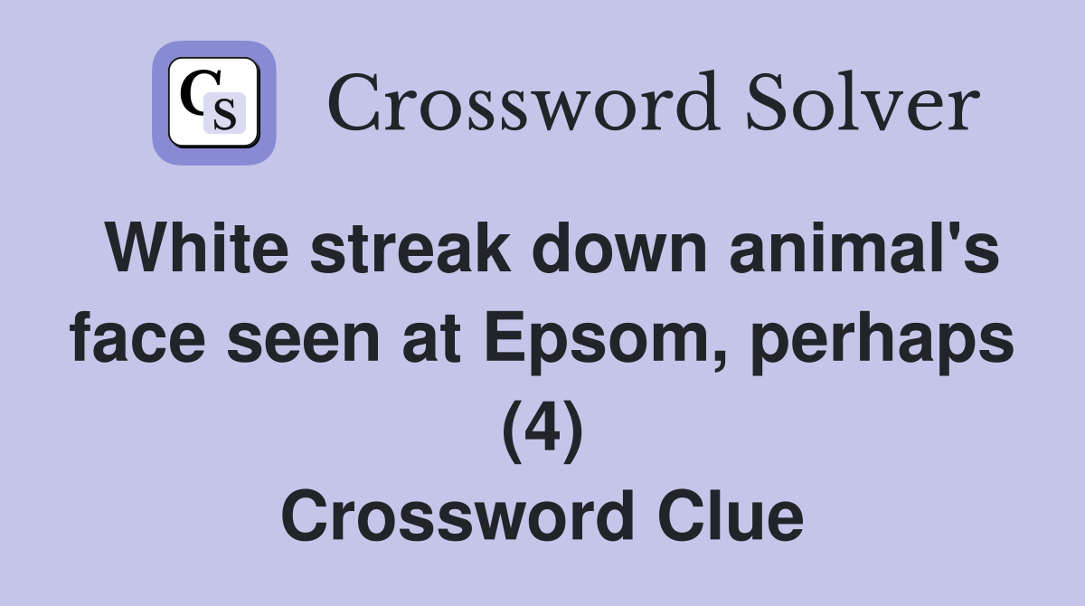 White streak down animal's face seen at Epsom, perhaps (4) Crossword Clue