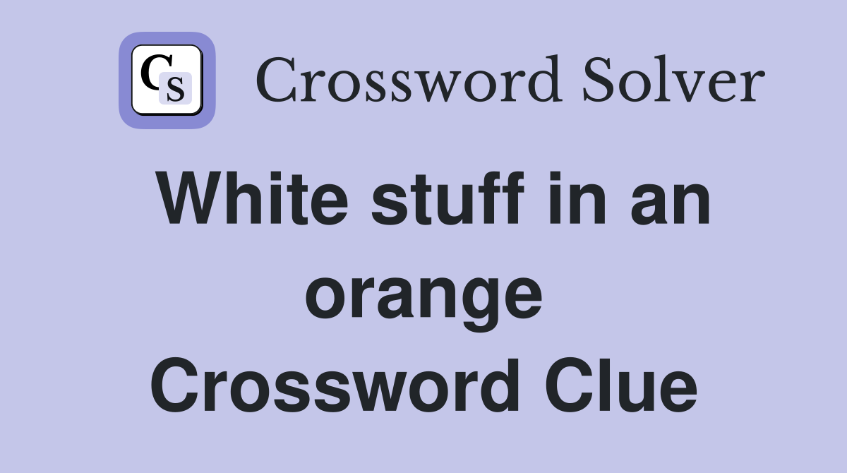 White stuff in an orange Crossword Clue