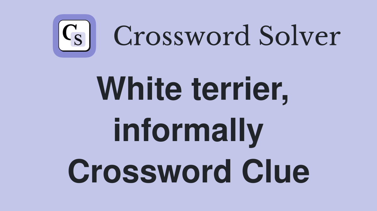 White terrier, informally Crossword Clue