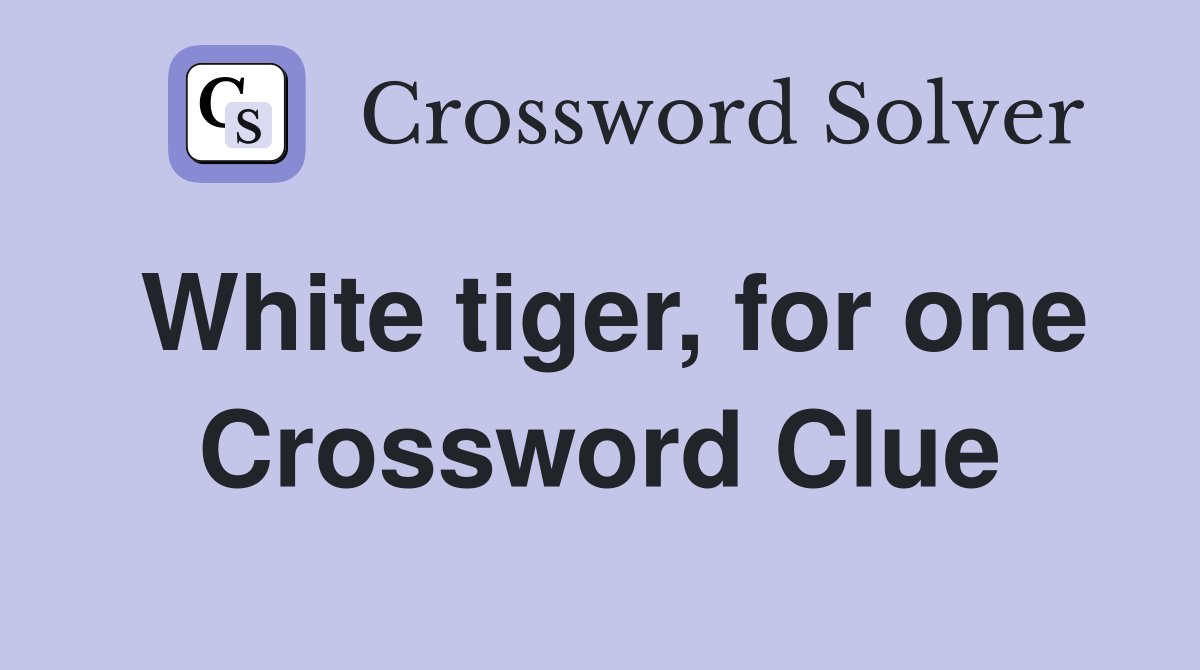 White tiger, for one Crossword Clue
