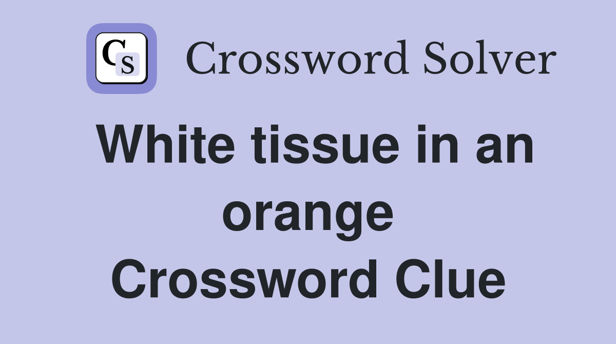 White tissue in an orange Crossword Clue