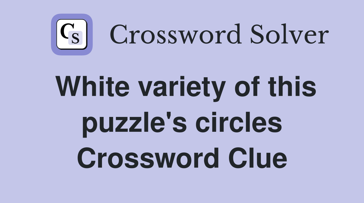 White variety of this puzzle's circles Crossword Clue