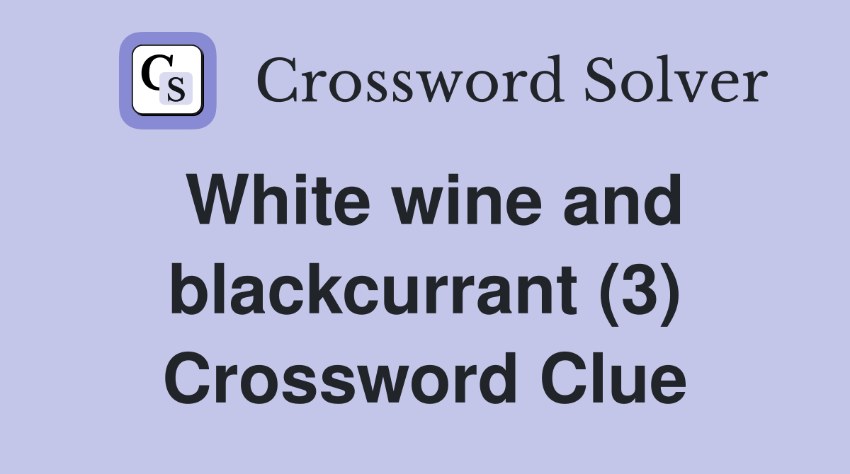 White wine and blackcurrant (3) Crossword Clue