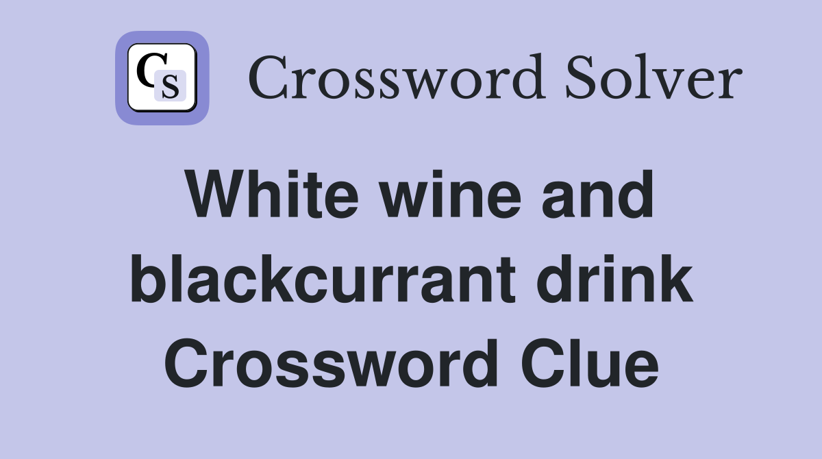 White wine and blackcurrant drink Crossword Clue