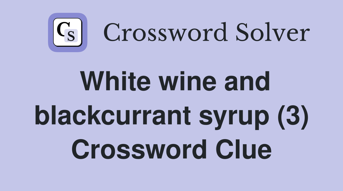 White wine and blackcurrant syrup (3) Crossword Clue