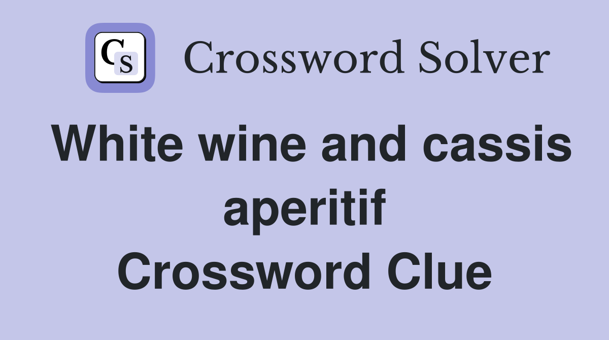 White wine and cassis aperitif Crossword Clue