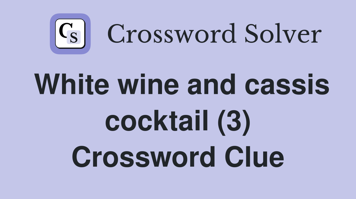 White wine and cassis cocktail (3) Crossword Clue