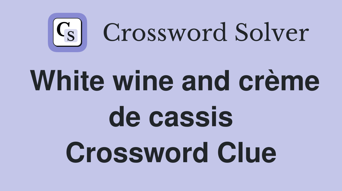 White wine and crème de cassis Crossword Clue