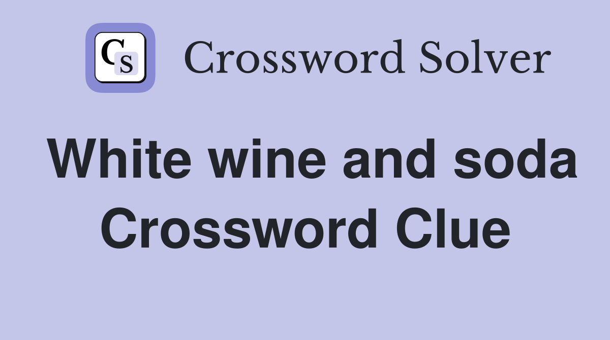 White wine and soda Crossword Clue