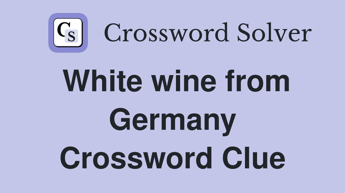 White wine from Germany Crossword Clue