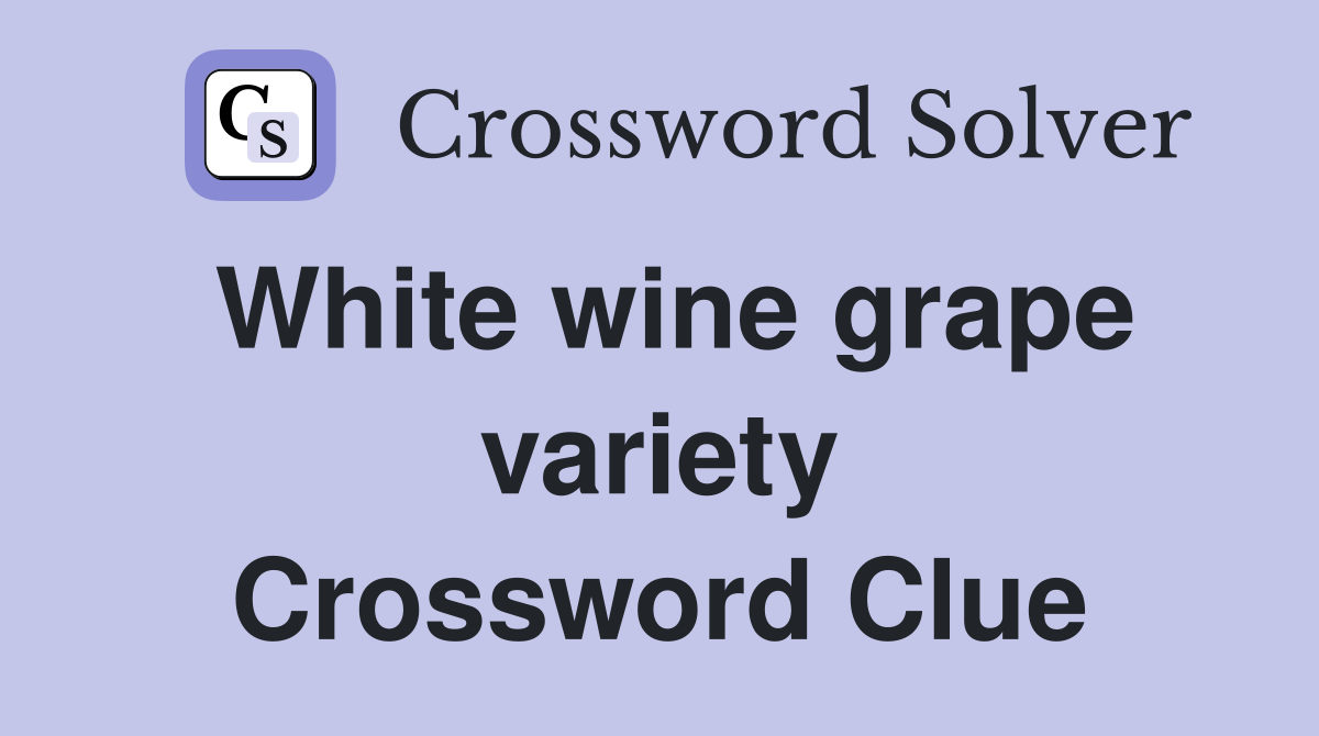White wine grape variety Crossword Clue