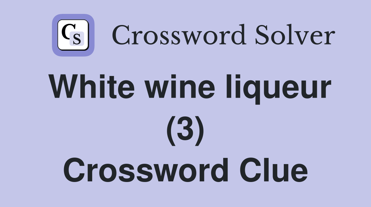 White wine liqueur (3) Crossword Clue