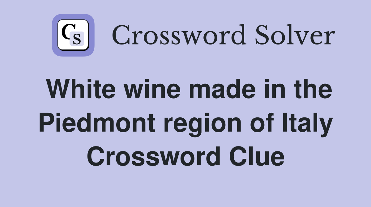 White wine made in the Piedmont region of Italy Crossword Clue