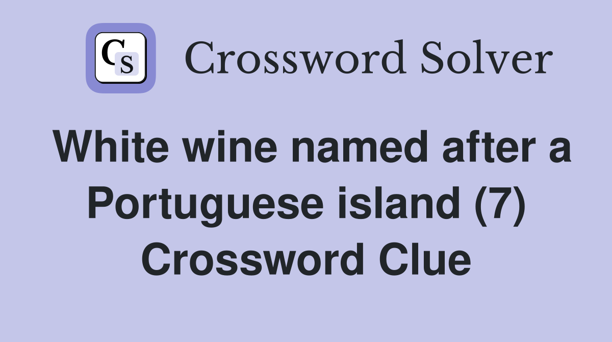 White wine named after a Portuguese island (7) Crossword Clue