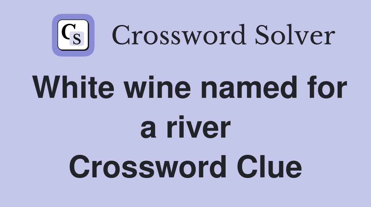 White wine named for a river Crossword Clue