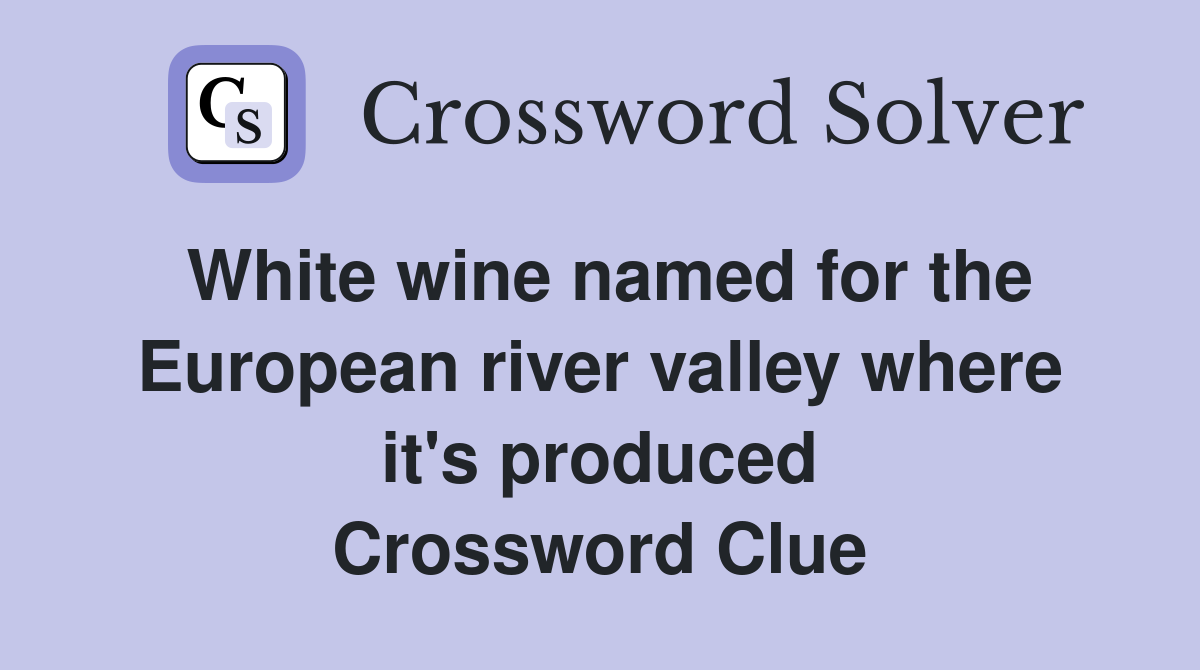 White wine named for the European river valley where it's produced Crossword Clue
