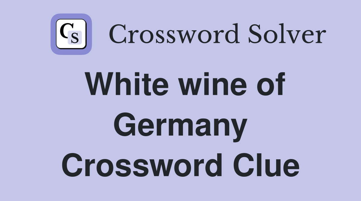 White wine of Germany Crossword Clue