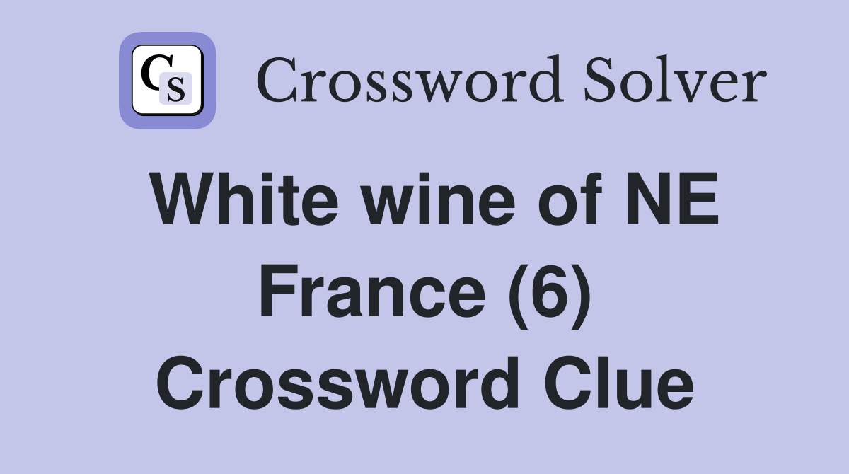 White wine of NE France (6) Crossword Clue