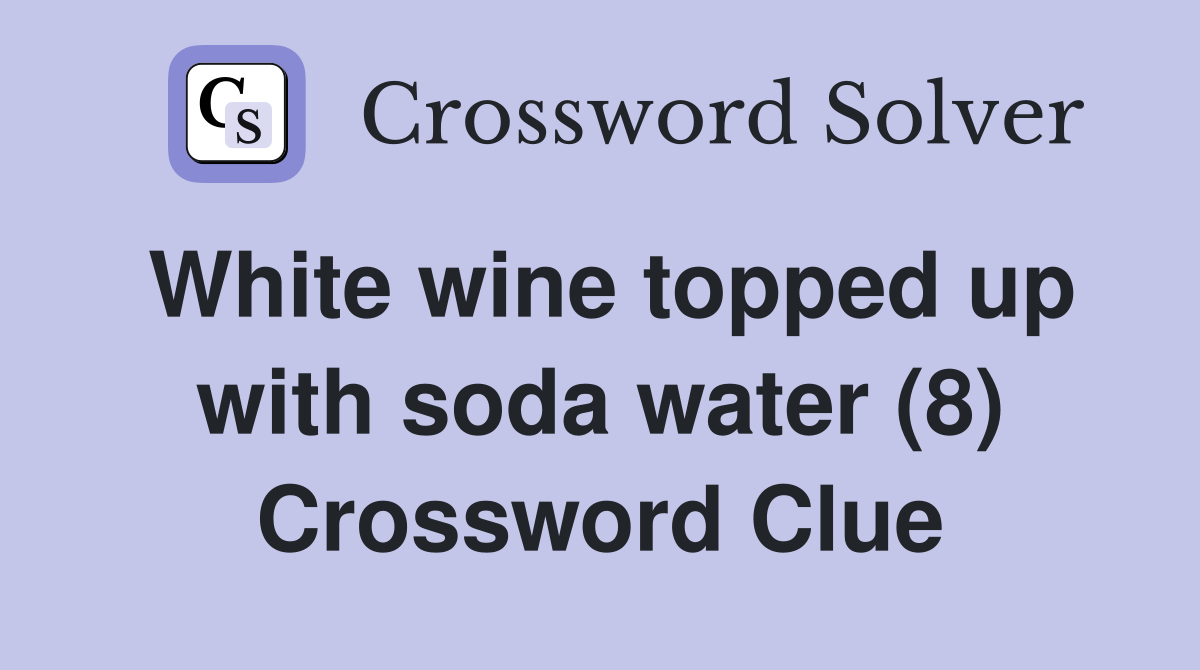 White wine topped up with soda water (8) Crossword Clue