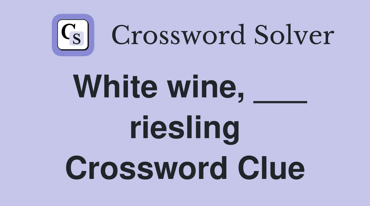 White wine, ___ riesling Crossword Clue