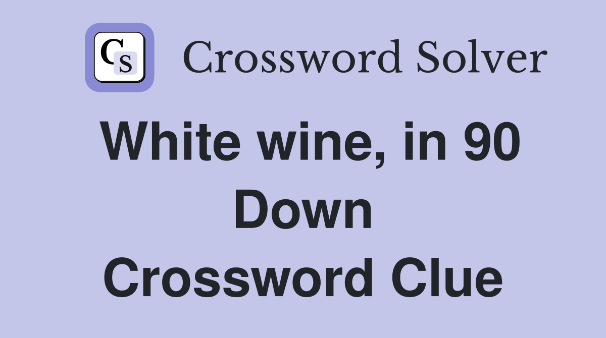 White wine, in 90 Down Crossword Clue