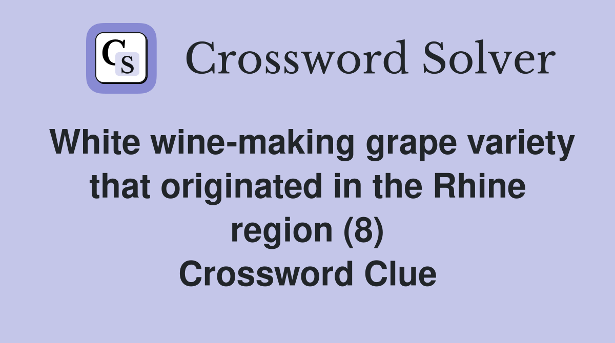 White wine-making grape variety that originated in the Rhine region (8) Crossword Clue