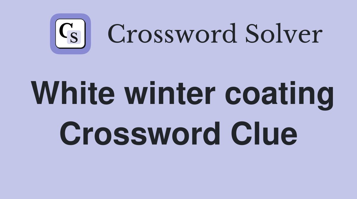 White winter coating Crossword Clue