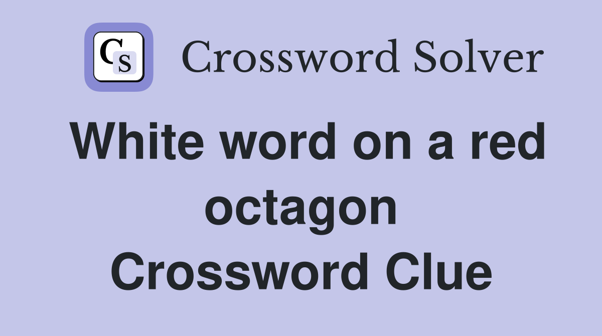 White word on a red octagon Crossword Clue