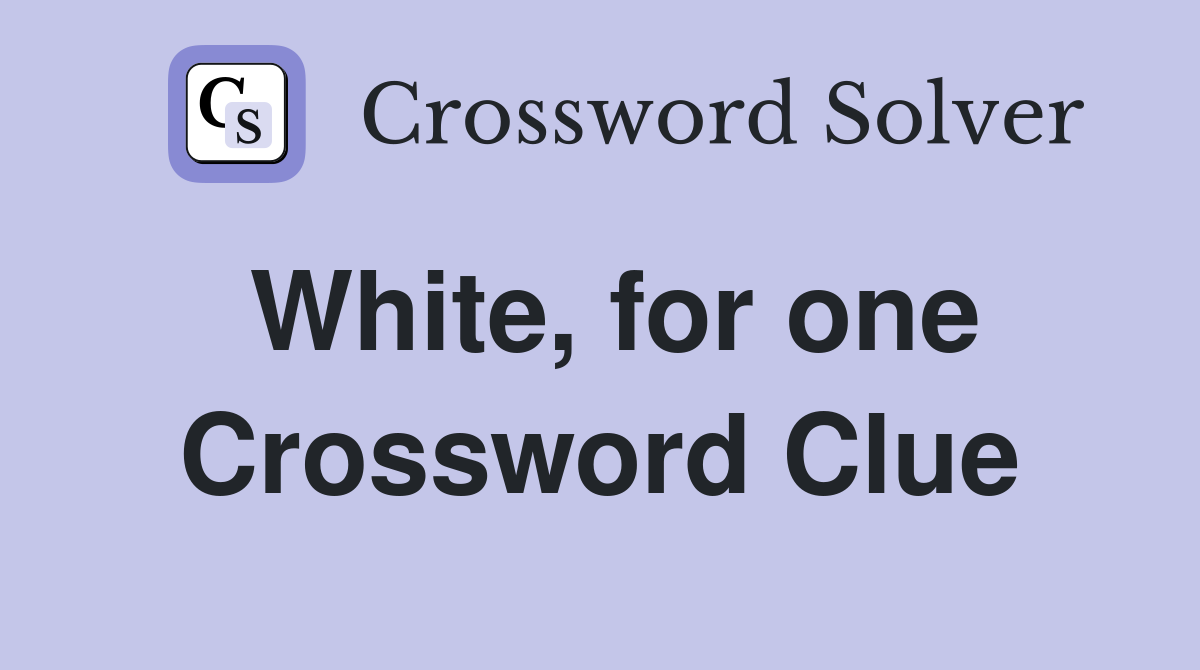White, for one Crossword Clue