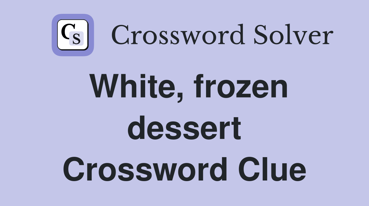 White, frozen dessert Crossword Clue