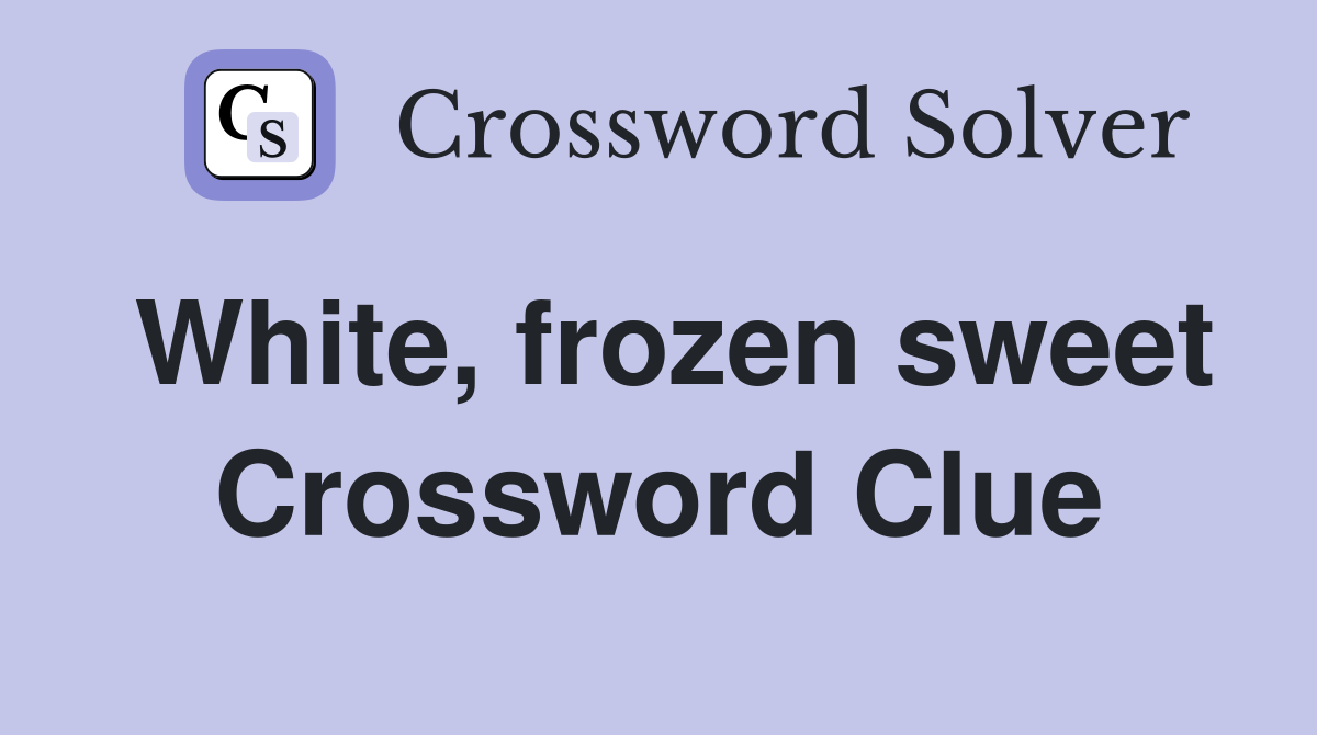 White, frozen sweet Crossword Clue